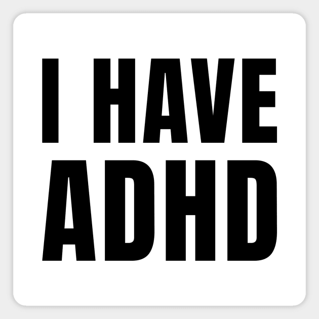 I have ADHD Magnet by MetalHoneyDesigns